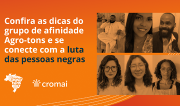 Confira as dicas do grupo de afinidade Agro-tons e se conecte com a luta das pessoas negras